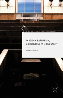 Abbildung von O'Sullivan | Academic Barbarism, Universities and Inequality | 1. Auflage | 2016 | beck-shop.de