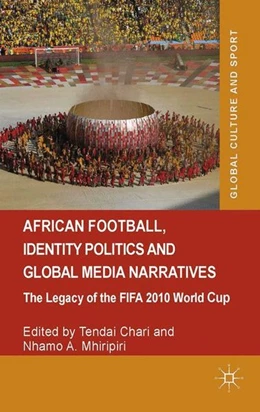Abbildung von Chari / Mhiripiri | African Football, Identity Politics and Global Media Narratives | 1. Auflage | 2016 | beck-shop.de