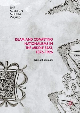 Abbildung von Soleimani | Islam and Competing Nationalisms in the Middle East, 1876-1926 | 1. Auflage | 2016 | beck-shop.de