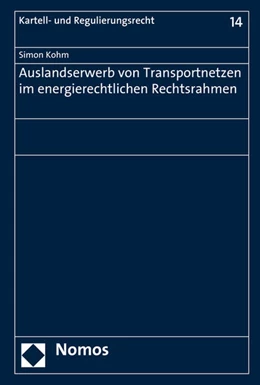 Abbildung von Kohm | Auslandserwerb von Transportnetzen im energierechtlichen Rechtsrahmen | 1. Auflage | 2016 | 14 | beck-shop.de