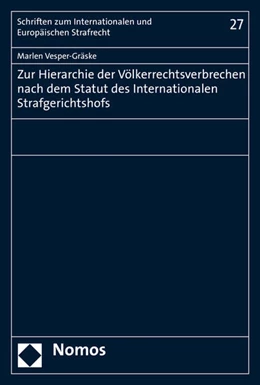 Abbildung von Vesper-Gräske | Zur Hierarchie der Völkerrechtsverbrechen nach dem Statut des Internationalen Strafgerichtshofs | 1. Auflage | 2016 | 27 | beck-shop.de