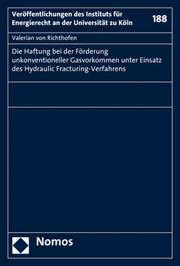 Abbildung von Richthofen | Die Haftung bei der Förderung unkonventioneller Gasvorkommen unter Einsatz des Hydraulic Fracturing-Verfahrens | 1. Auflage | 2016 | 188 | beck-shop.de