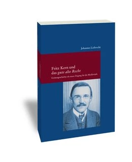 Abbildung von Liebrecht | Fritz Kern und das 'gute alte Recht' | 1. Auflage | 2016 | 302 | beck-shop.de