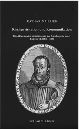 Abbildung von Frieb, Katharina | Kirchenvisitation und Kommunikation | 1. Auflage | 2006 | Band 143 | beck-shop.de