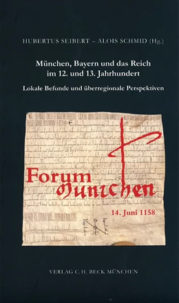 Abbildung von Seibert, Hubertus / Schmid, Alois | München, Bayern und das Reich im 12. und 13. Jahrhundert | 1. Auflage | 2008 | Beiheft 29 | beck-shop.de