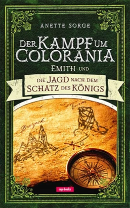 Abbildung von Sorge | Emith und die Jagd nach dem Schatz des Königs - Der Kampf um Colorania Bd. 3 | 1. Auflage | 2016 | beck-shop.de