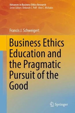 Abbildung von Schweigert | Business Ethics Education and the Pragmatic Pursuit of the Good | 1. Auflage | 2016 | beck-shop.de