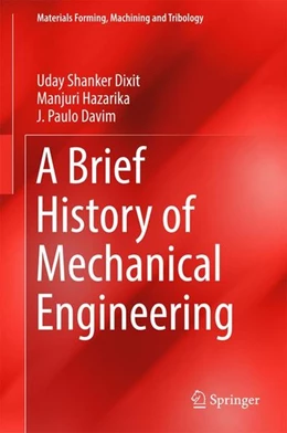 Abbildung von Dixit / Hazarika | A Brief History of Mechanical Engineering | 1. Auflage | 2016 | beck-shop.de