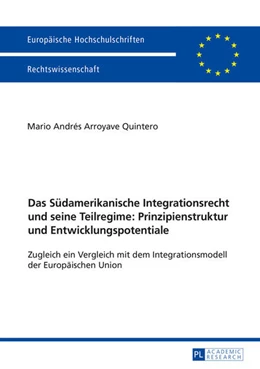 Abbildung von Arroyave Quintero | Das Südamerikanische Integrationsrecht und seine Teilregime: Prinzipienstruktur und Entwicklungspotentiale | 1. Auflage | 2016 | beck-shop.de