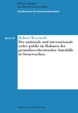 Abbildung von Weyeneth | Der nationale und internationale ordre public im Rahmen der grenzüberschreitenden Amtshilfe in Steuersachen | 1. Auflage | 2017 | Band 127 | beck-shop.de