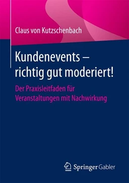 Abbildung von Kutzschenbach | Kundenevents - richtig gut moderiert! | 1. Auflage | 2016 | beck-shop.de