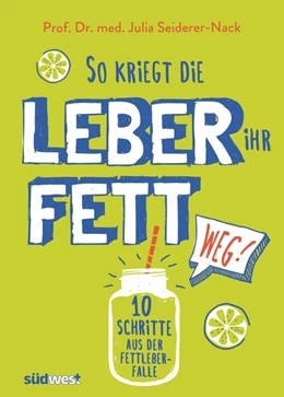 Abbildung von Seiderer-Nack | So kriegt die Leber ihr Fett weg! | 1. Auflage | 2016 | beck-shop.de