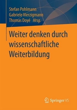 Abbildung von Pohlmann / Vierzigmann | Weiter denken durch wissenschaftliche Weiterbildung | 1. Auflage | 2016 | beck-shop.de