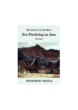 Abbildung von Heinrich Zschokke | Der Flüchtling im Jura | 1. Auflage | 2016 | beck-shop.de