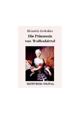 Abbildung von Heinrich Zschokke | Die Prinzessin von Wolfenbüttel | 1. Auflage | 2016 | beck-shop.de