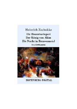 Abbildung von Heinrich Zschokke | Die Branntweinpest / Der König von Akim / Die Nacht in Brczwezmcisl | 1. Auflage | 2016 | beck-shop.de