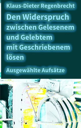 Abbildung von Regenbrecht | Den Widerspruch zwischen Gelesenem und Gelebtem mit Geschriebenem lösen | 1. Auflage | 2016 | beck-shop.de