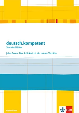 Abbildung von deutsch.kompetent - Stundenblätter. John Green: Das Schicksal ist ein mieser Verräter. Kopiervorlagen 9. und 10. Klasse | 1. Auflage | 2019 | beck-shop.de