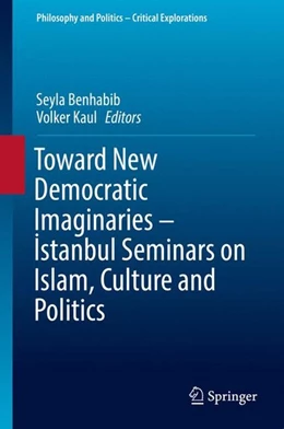 Abbildung von Benhabib / Kaul | Toward New Democratic Imaginaries - Istanbul Seminars on Islam, Culture and Politics | 1. Auflage | 2016 | beck-shop.de