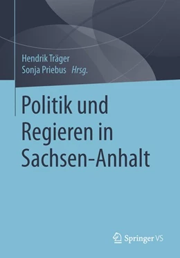 Abbildung von Träger / Priebus | Politik und Regieren in Sachsen-Anhalt | 1. Auflage | 2016 | beck-shop.de
