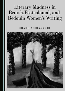Abbildung von Alshammari | Literary Madness in British, Postcolonial, and Bedouin Women's Writing | 1. Auflage | 2016 | beck-shop.de