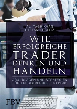 Abbildung von Taghikhan / Koblitz | Wie erfolgreiche Trader denken und handeln | 1. Auflage | 2016 | beck-shop.de