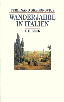 Abbildung von Gregorovius, Ferdinand / Kruft, Hanno-Walter | Wanderjahre in Italien | 5. Auflage | 1997 | beck-shop.de