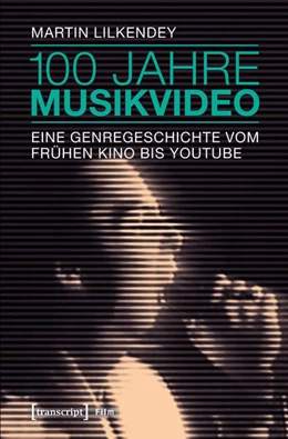 Abbildung von Lilkendey | 100 Jahre Musikvideo | 1. Auflage | 2017 | beck-shop.de