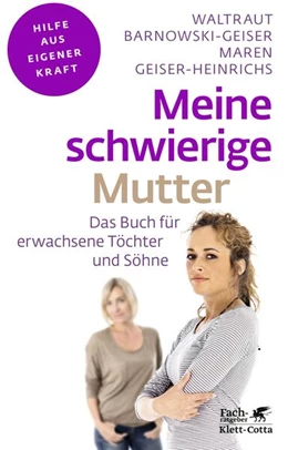 Abbildung von Barnowski-Geiser / Geiser-Heinrichs | Meine schwierige Mutter (Fachratgeber Klett-Cotta) | 1. Auflage | 2017 | beck-shop.de