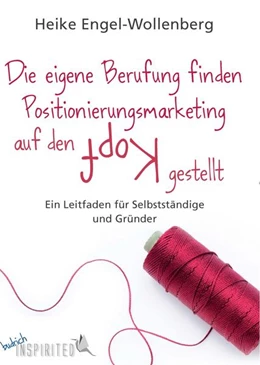 Abbildung von Engel-Wollenberg | Die eigene Berufung finden - Positionierungsmarketing auf den Kopf gestellt | 1. Auflage | 2016 | beck-shop.de