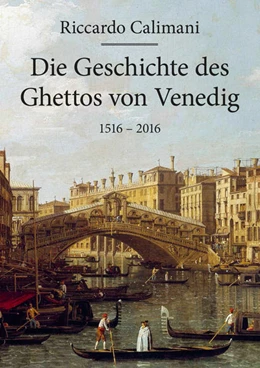 Abbildung von Calimani | Die Geschichte des Ghettos von Venedig 1516 - 2016 | 1. Auflage | 2016 | beck-shop.de
