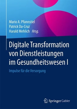 Abbildung von Pfannstiel / Da-Cruz | Digitale Transformation von Dienstleistungen im Gesundheitswesen I | 1. Auflage | 2016 | beck-shop.de