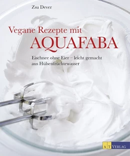 Abbildung von Vegane Rezepte mit Aquafaba | 1. Auflage | 2017 | beck-shop.de