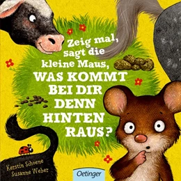 Abbildung von Weber / Schoene | Zeig mal, sagt die kleine Maus, was kommt bei dir denn hinten raus? | 1. Auflage | 2017 | beck-shop.de