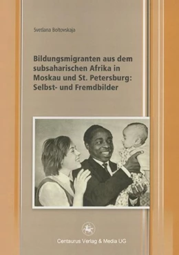 Abbildung von Boltovskaja | Bildungsmigranten aus dem subsaharischen Afrika in Moskau und St. Petersburg: Selbst- und Fremdbilder | 1. Auflage | 2016 | beck-shop.de