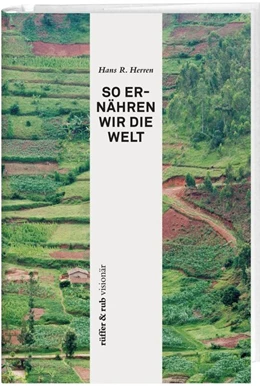 Abbildung von Herren | rüffer&rub visionär / So ernähren wir die Welt | 1. Auflage | 2016 | beck-shop.de