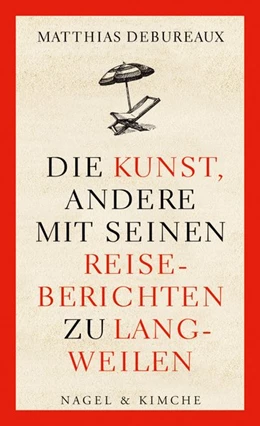 Abbildung von Debureaux | Die Kunst, andere mit seinen Reiseberichten zu langweilen | 1. Auflage | 2017 | beck-shop.de