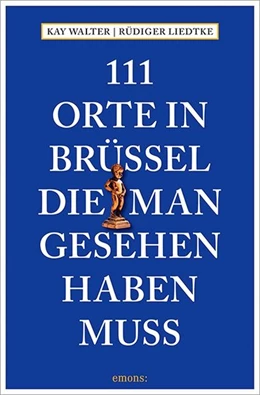 Abbildung von Walter / Liedtke | 111 Orte in Brüssel, die man gesehen haben muss | 1. Auflage | 2017 | beck-shop.de