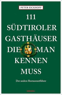Abbildung von Eickhoff | 111 Südtiroler Gasthäuser, die man kennen muss | 1. Auflage | 2022 | beck-shop.de