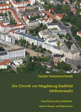 Abbildung von Hammerschmidt | Die Chronik von Magdeburg-Stadtfeld (Wilhelmstadt) | 1. Auflage | 2016 | beck-shop.de