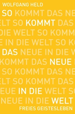 Abbildung von Held | So kommt das Neue in die Welt | 1. Auflage | 2017 | beck-shop.de