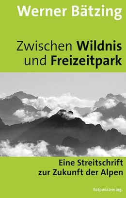 Abbildung von Bätzing | Zwischen Wildnis und Freizeitpark | 2. Auflage | 2017 | beck-shop.de
