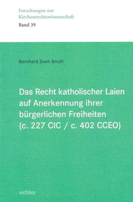Abbildung von Anuth | Das Recht katholischer Laien auf Anerkennung ihrer bürgerlichen Freiheiten (c. 227 CIC / c. 402 CCEO) | 1. Auflage | 2016 | beck-shop.de