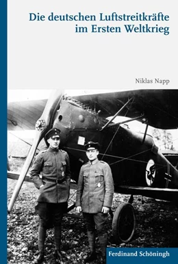 Abbildung von Napp | Die deutschen Luftstreitkräfte im Ersten Weltkrieg | 1. Auflage | 2017 | beck-shop.de
