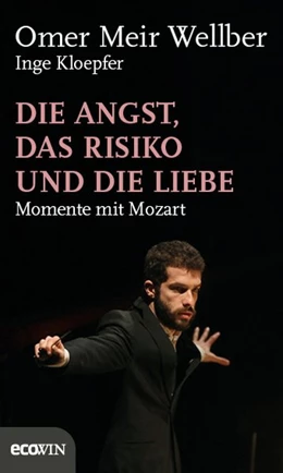 Abbildung von Meir Wellber / Kloepfer | Die Angst, das Risiko und die Liebe | 1. Auflage | 2017 | beck-shop.de
