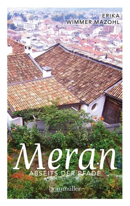 Abbildung von Wimmer Mazohl | Meran abseits der Pfade | 1. Auflage | 2017 | beck-shop.de