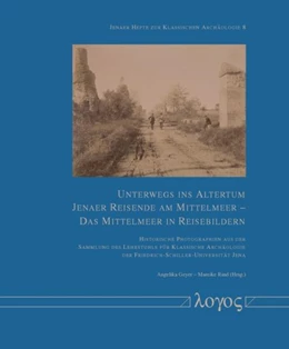 Abbildung von Geyer / Rind | Unterwegs ins Altertum. Jenaer Reisende am Mittelmeer -- Das Mittelmeer in Reisebildern | 1. Auflage | 2016 | beck-shop.de