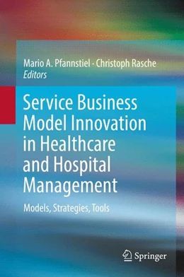 Abbildung von Pfannstiel / Rasche | Service Business Model Innovation in Healthcare and Hospital Management | 1. Auflage | 2016 | beck-shop.de
