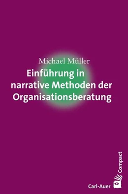 Abbildung von Müller | Einführung in narrative Methoden der Organisationsberatung | 1. Auflage | 2017 | beck-shop.de