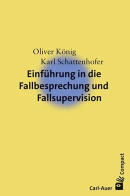 Abbildung von König / Schattenhofer | Einführung in die Fallbesprechung und Fallsupervision | 1. Auflage | 2017 | beck-shop.de